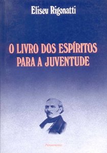 O Livro dos Espíritos para a Juventude, Eliseu Rigonatti, Editora Pensamento
