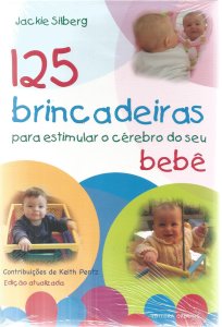 125 Brincadeiras para Estimular o Cérebro do seu Bebê, Jackie Silberg, Editora Ground