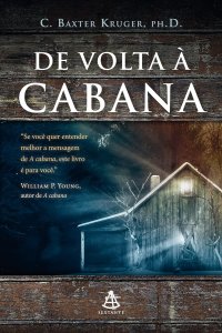 De Volta à Cabana, C. Baxter Kruger, Editora Sextante, Capa Mole