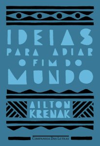 Ideias Para Adiar o Fim do Mundo, Ailton Krenak, Companhia das Letras