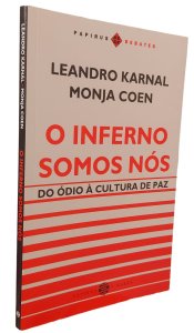 O Inferno Somos Nós. Do Ódio à Cultura de Paz, Leandro Karnal, Monja Coen, Papirus Debates
