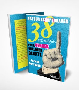 38 Estratégias para Vencer Qualquer Debate. A Arte de Ter Razão, Arthur Schopenhauer, Avis Rara, 2021