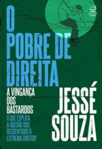 O Pobre de Direita. A Vingança dos Bastardos. O que Explica a Adesão dos ressentidos à Extrema Direita, Jessé de Souza, Capa Mole