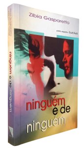 Ninguém é de Ninguém, Zíbia Gasparetto, Pelo Espírito Lucius, Editora Vida e Consciência