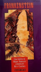 Frankenstein, Mary Shelley. Uma História de Mary Shelley Contada por Ruy Castro