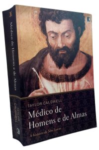 Médico de Homens e de Almas. A História de São Lucas, Taylor Caldwell