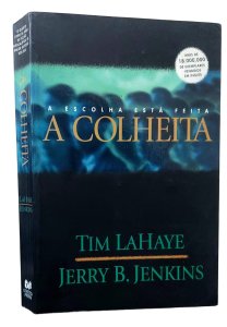 A Colheita. A Escolha Está Feita, Tim Lahaye, Jerry B. Jenkins