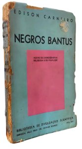 Negros Bantus. Notas de Ethnographia Religiosa e de Folk-Lore, Edison Carneiro, Edição 1937