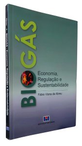 Biogás. Economia, Regulação e Sustentabilidade, Fábio Viana de Abreu, Editora Interciência