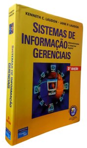 Sistemas de Informação Gerenciais. Administrando a Empresa Digital, 5ª Edição, Kenneth C. Laudon, Jane C. Laudon