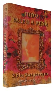 Tudo Valeu a Pena, Zibia Gasparetto, ditado por Lucius