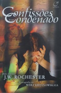 Confissões de um Condenado, J. W. Rochester, Psicografia de Wera Krijanowskaia