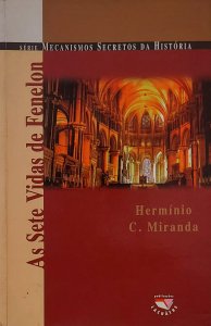 As Sete Vidas de Fenelon, Série Mecanismos Secretos da História, Hermínio C. Miranda