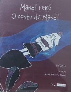 Mandí Rekó, O Conto de Mandí, Luã Apyká, Ilustrações Anna Bheatriz Nunes