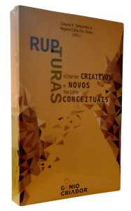 Rupturas, Olhares Criativos E Novos Tecidos Conceituais, Cleusa K. Sakamoto, Regina Célia F. A. Giora